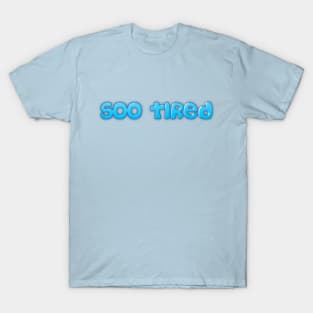 Soo Tired T-Shirt